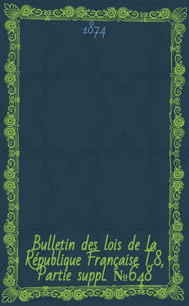 Bulletin des lois de la République Française. T.8, Partie suppl. №648