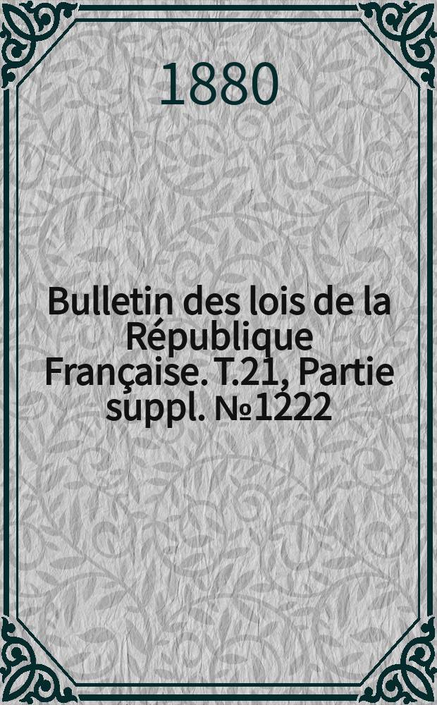 Bulletin des lois de la République Française. T.21, Partie suppl. №1222