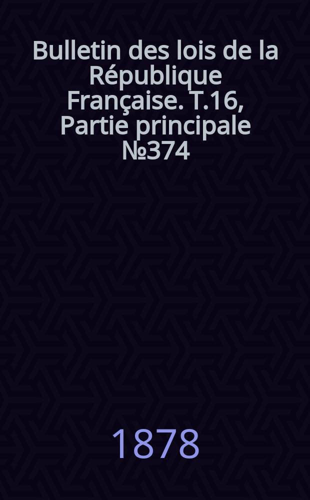 Bulletin des lois de la République Française. T.16, Partie principale №374