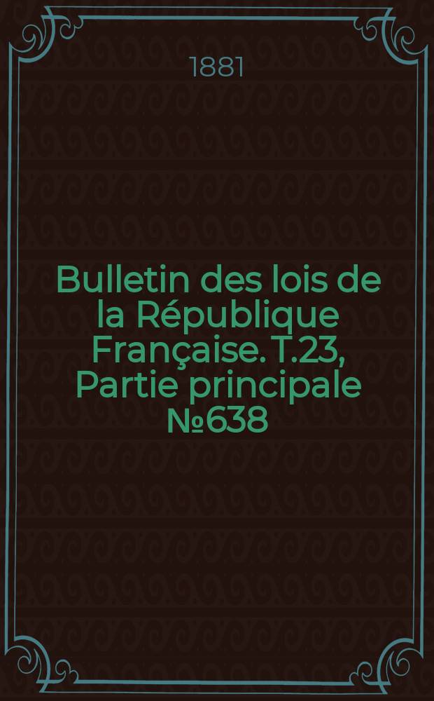 Bulletin des lois de la République Française. T.23, Partie principale №638