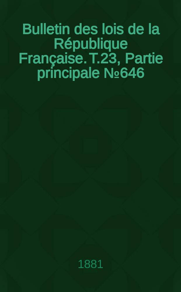 Bulletin des lois de la République Française. T.23, Partie principale №646