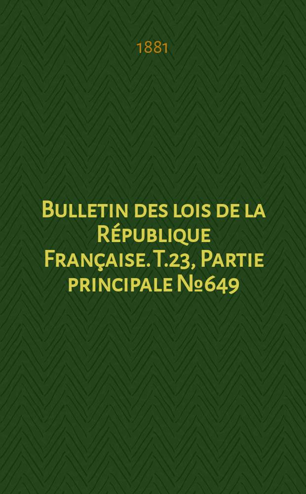 Bulletin des lois de la République Française. T.23, Partie principale №649