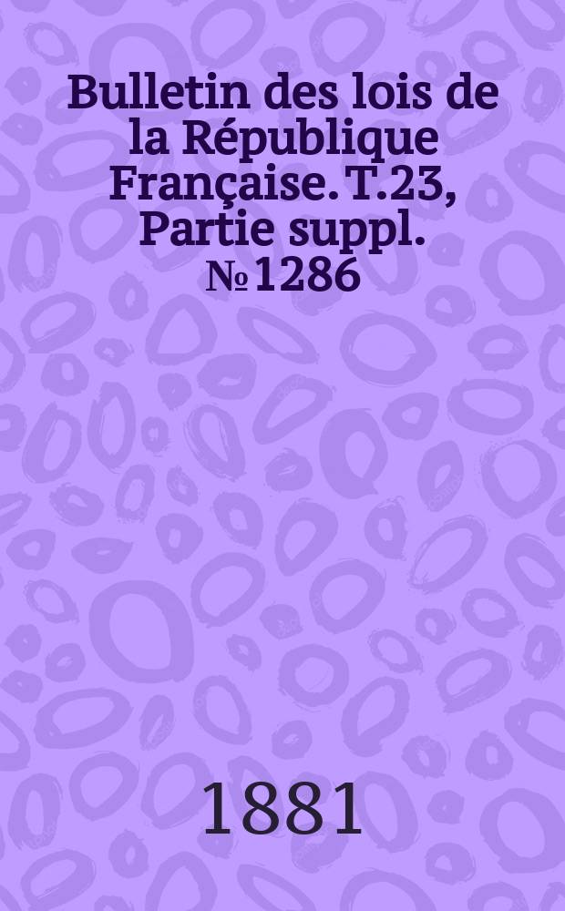 Bulletin des lois de la R&eacute;publique Fran&ccedil;aise. T.23, Partie suppl. №1286