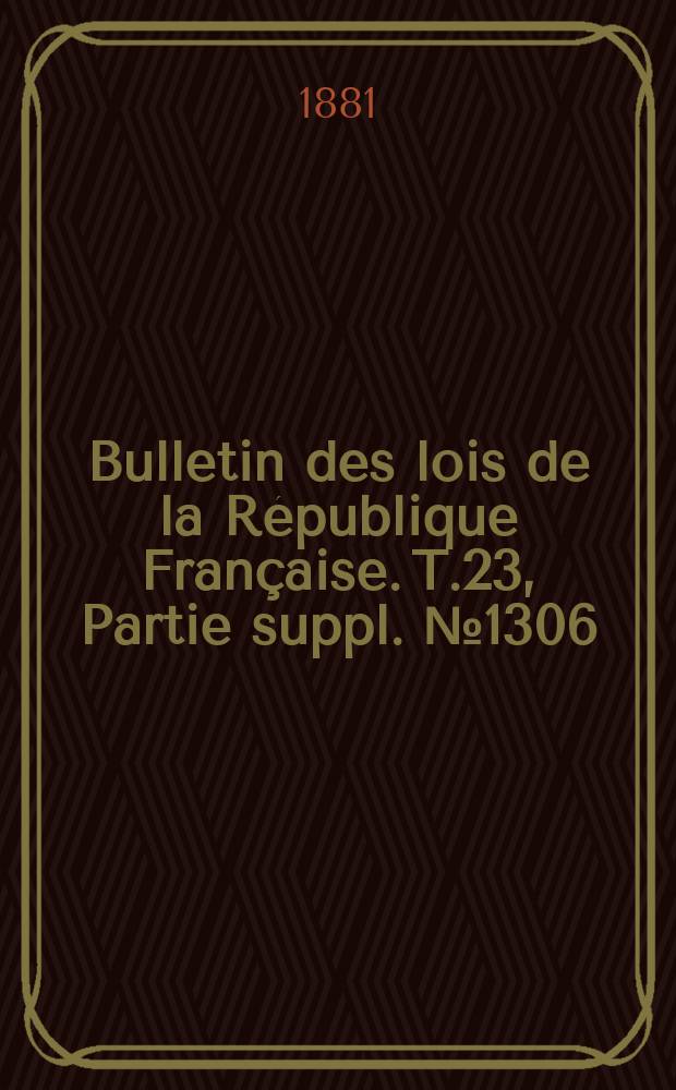 Bulletin des lois de la République Française. T.23, Partie suppl. №1306