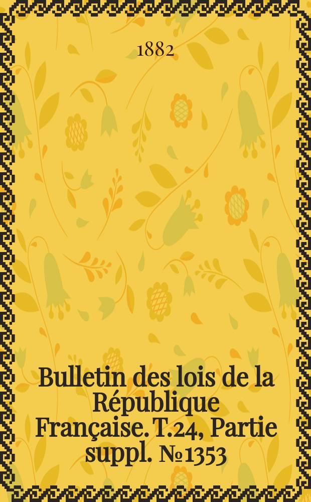 Bulletin des lois de la République Française. T.24, Partie suppl. №1353