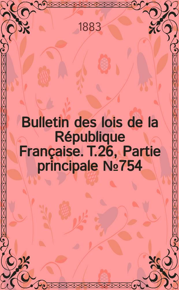 Bulletin des lois de la République Française. T.26, Partie principale №754
