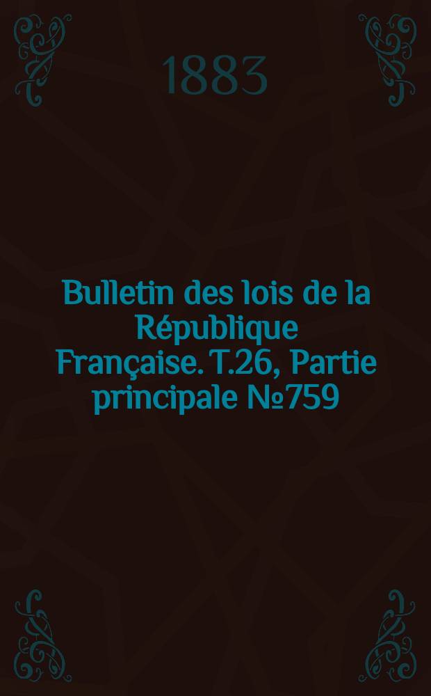 Bulletin des lois de la République Française. T.26, Partie principale №759