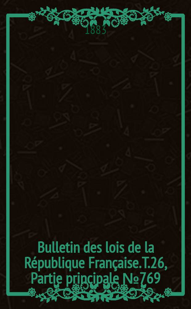 Bulletin des lois de la République Française. T.26, Partie principale №769