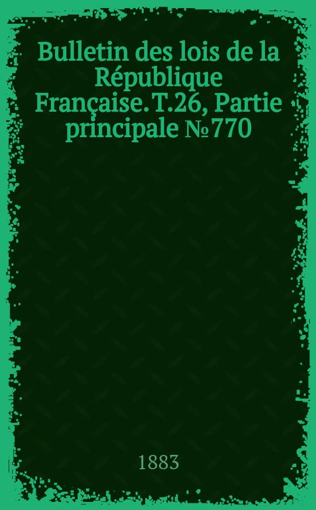 Bulletin des lois de la République Française. T.26, Partie principale №770