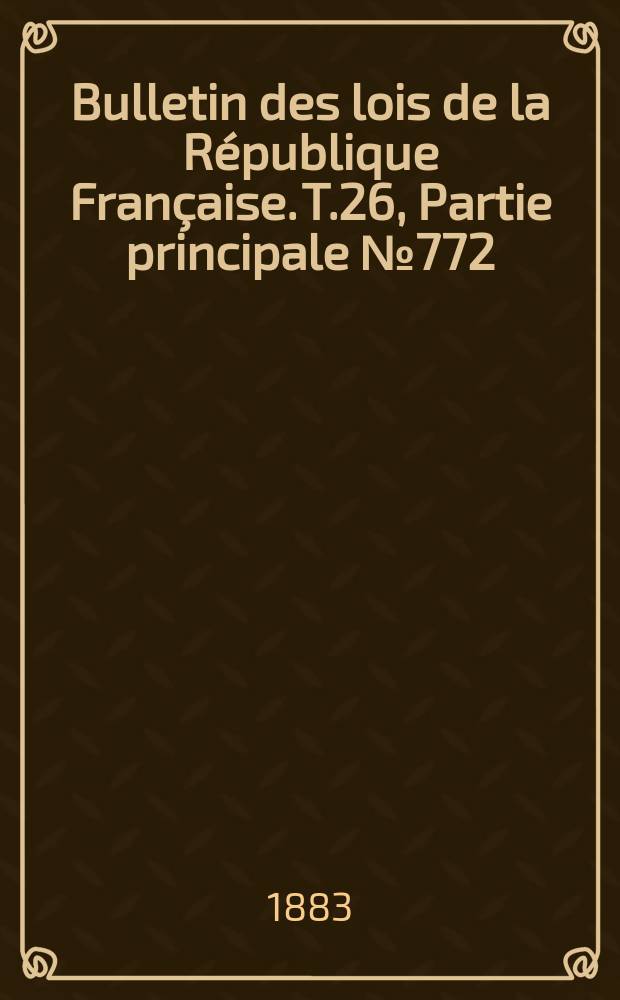 Bulletin des lois de la République Française. T.26, Partie principale №772