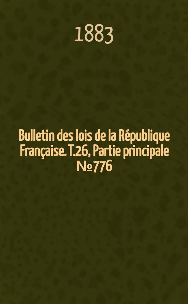 Bulletin des lois de la République Française. T.26, Partie principale №776