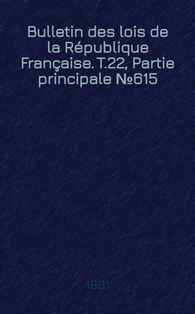 Bulletin des lois de la République Française. T.22, Partie principale №615