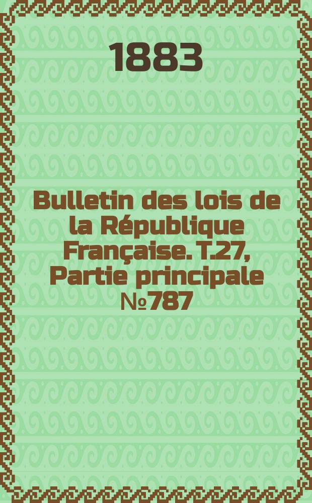 Bulletin des lois de la République Française. T.27, Partie principale №787