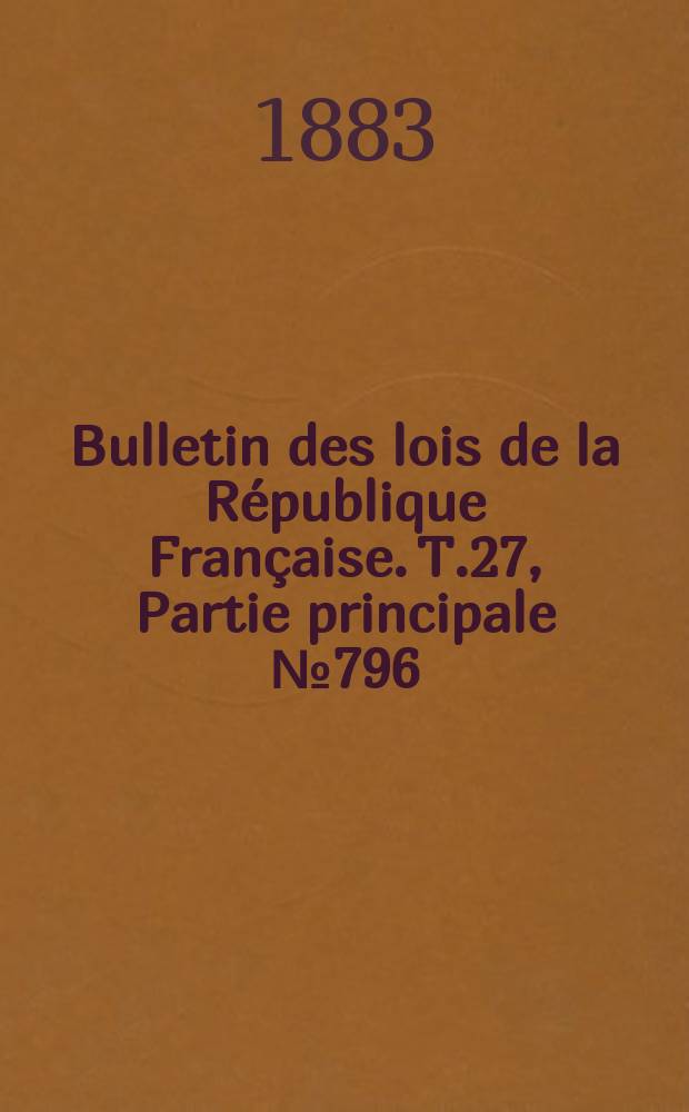 Bulletin des lois de la République Française. T.27, Partie principale №796