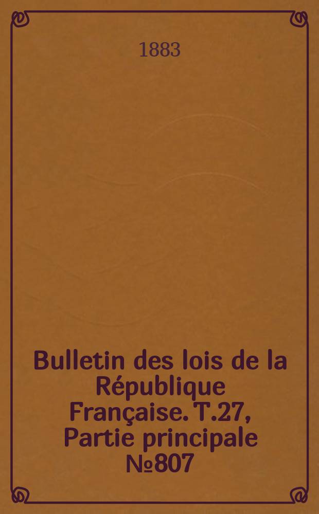 Bulletin des lois de la République Française. T.27, Partie principale №807