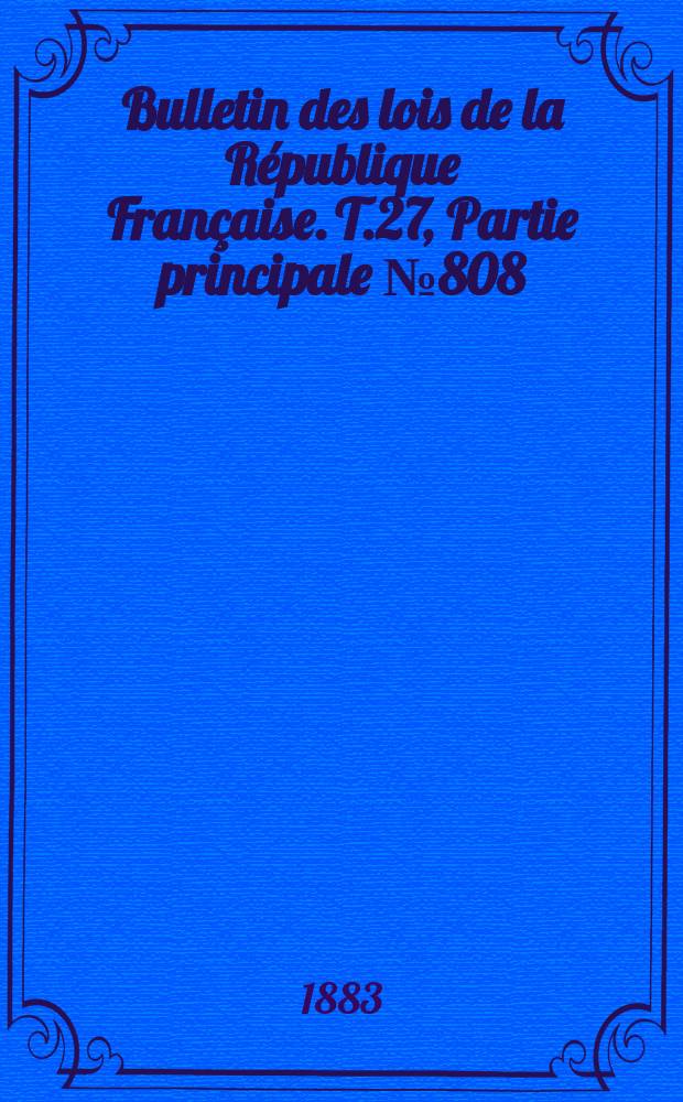 Bulletin des lois de la République Française. T.27, Partie principale №808