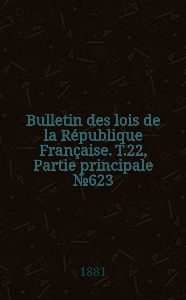 Bulletin des lois de la République Française. T.22, Partie principale №623