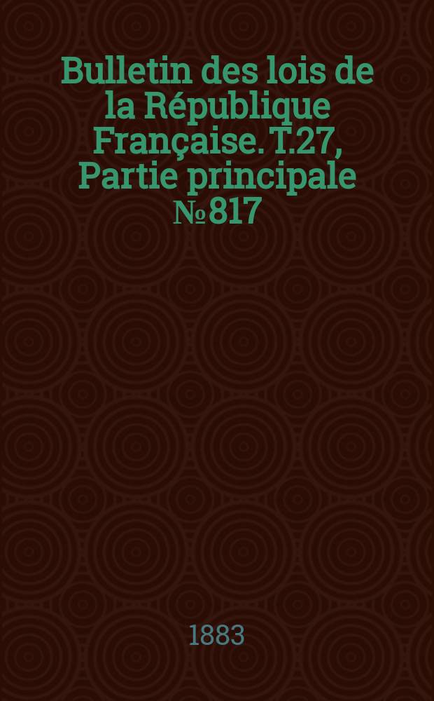 Bulletin des lois de la République Française. T.27, Partie principale №817