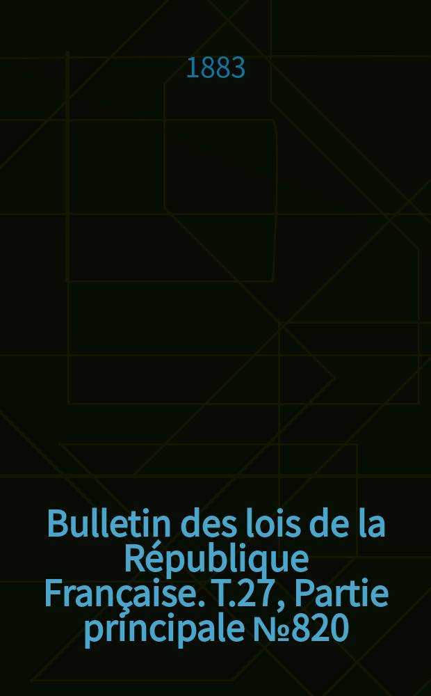 Bulletin des lois de la République Française. T.27, Partie principale №820