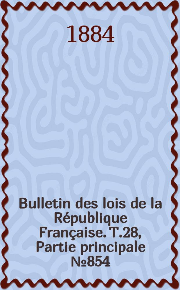Bulletin des lois de la République Française. T.28, Partie principale №854