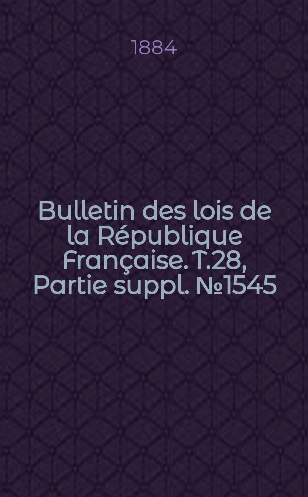 Bulletin des lois de la R&eacute;publique Fran&ccedil;aise. T.28, Partie suppl. №1545