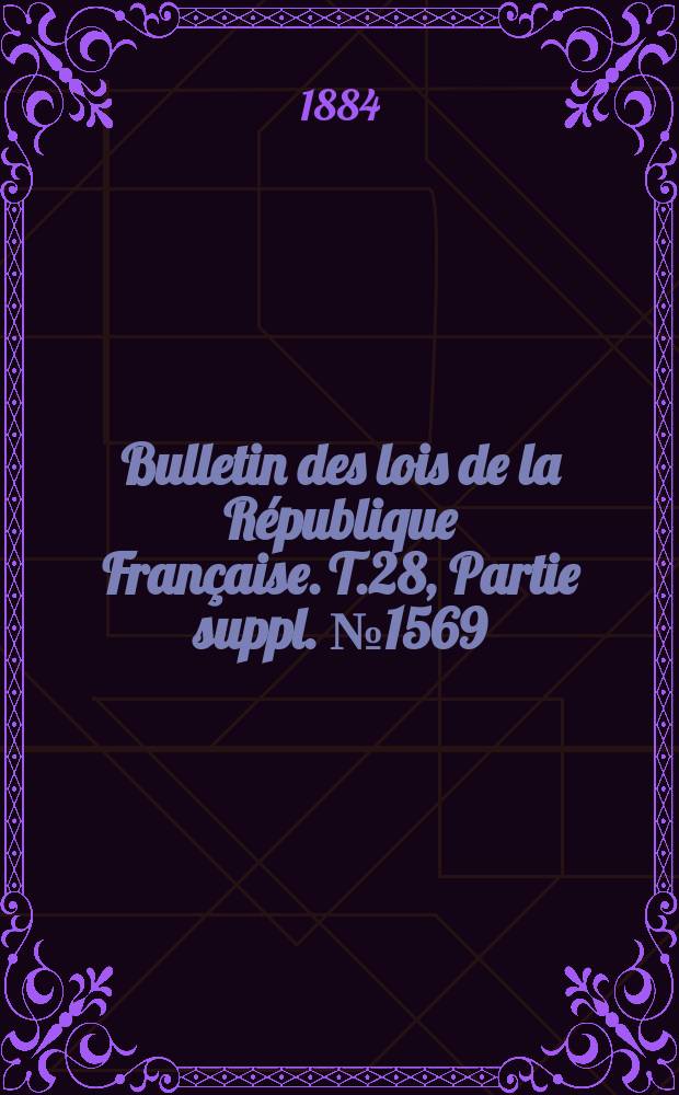 Bulletin des lois de la République Française. T.28, Partie suppl. №1569