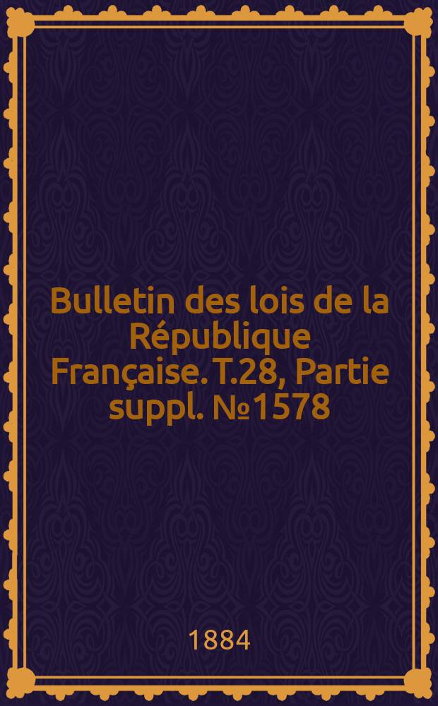 Bulletin des lois de la République Française. T.28, Partie suppl. №1578