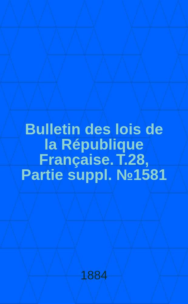 Bulletin des lois de la République Française. T.28, Partie suppl. №1581