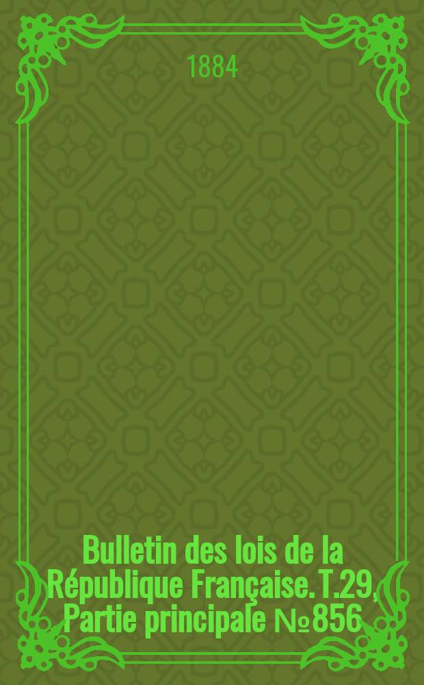 Bulletin des lois de la République Française. T.29, Partie principale №856