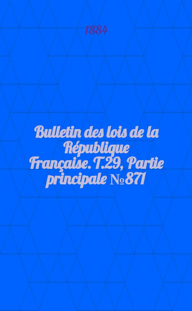 Bulletin des lois de la République Française. T.29, Partie principale №871