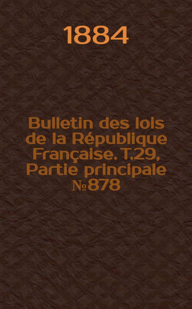 Bulletin des lois de la République Française. T.29, Partie principale №878