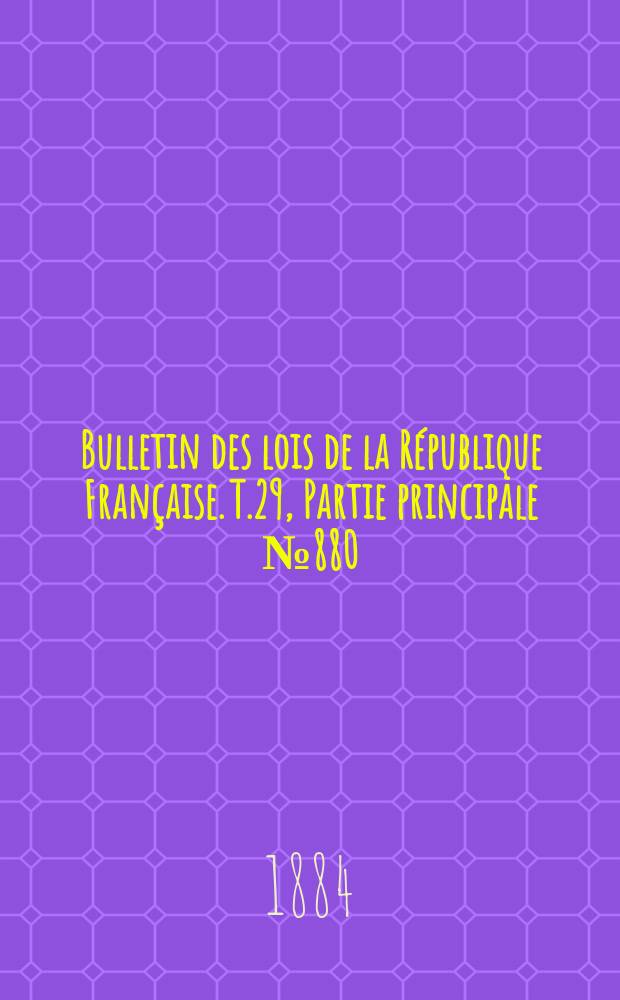Bulletin des lois de la République Française. T.29, Partie principale №880