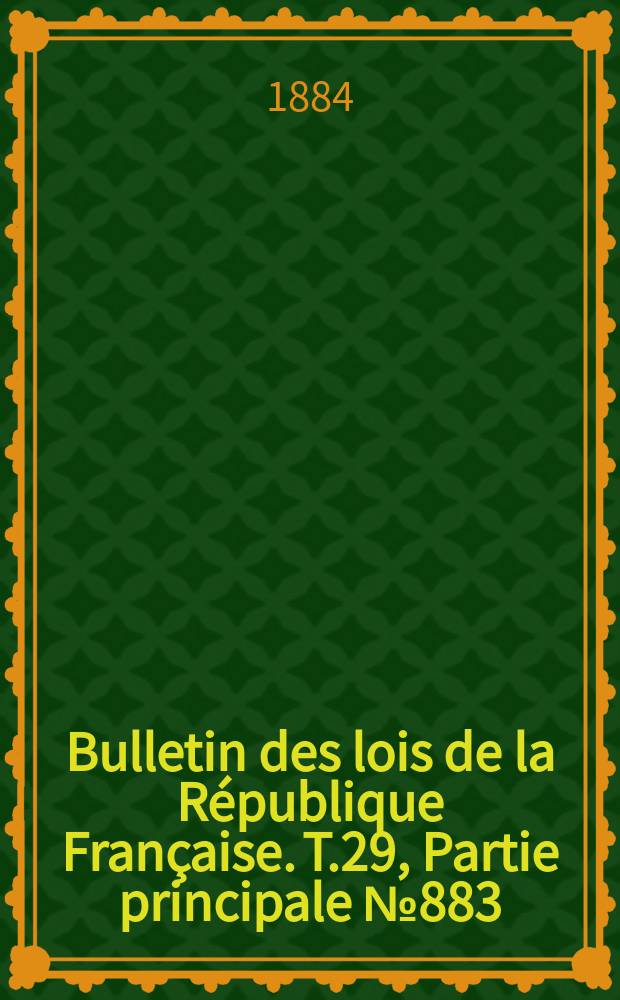 Bulletin des lois de la République Française. T.29, Partie principale №883