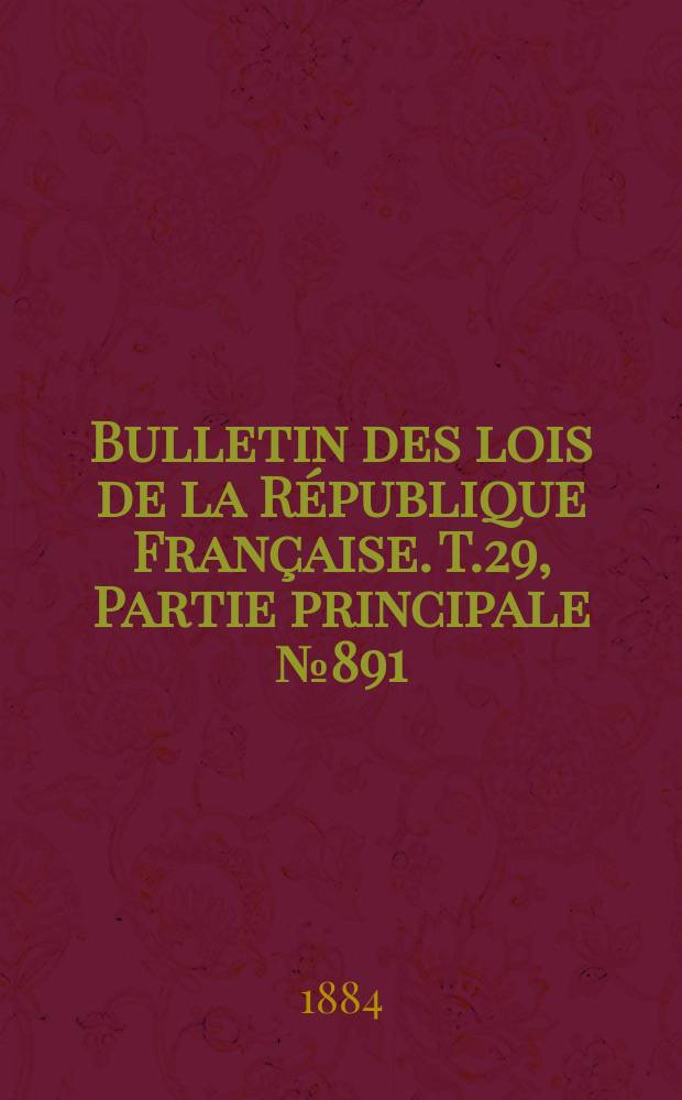 Bulletin des lois de la République Française. T.29, Partie principale №891