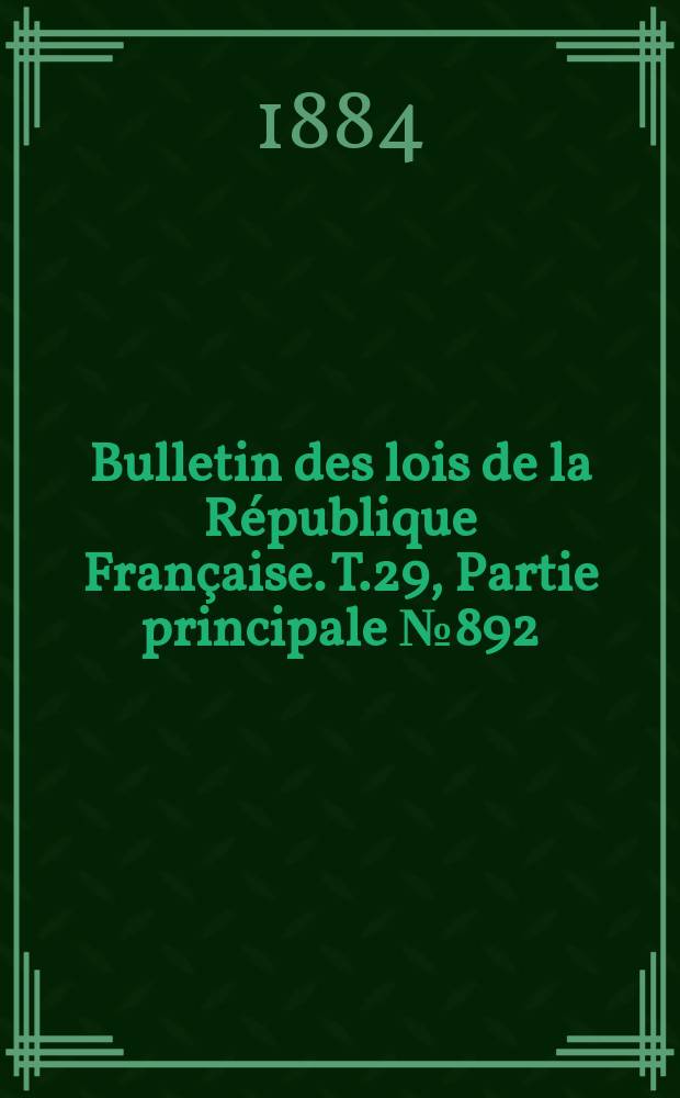 Bulletin des lois de la République Française. T.29, Partie principale №892