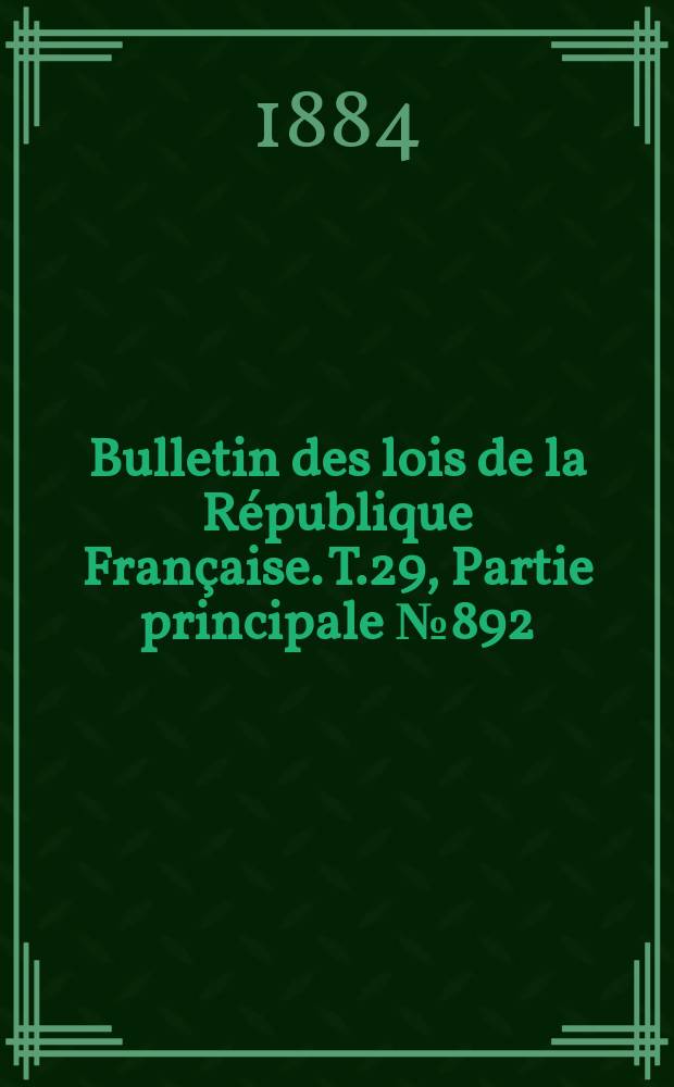 Bulletin des lois de la République Française. T.29, Partie principale №892