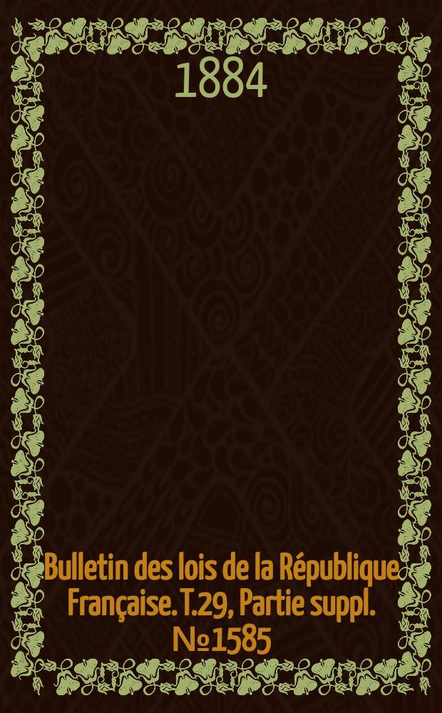 Bulletin des lois de la République Française. T.29, Partie suppl. №1585