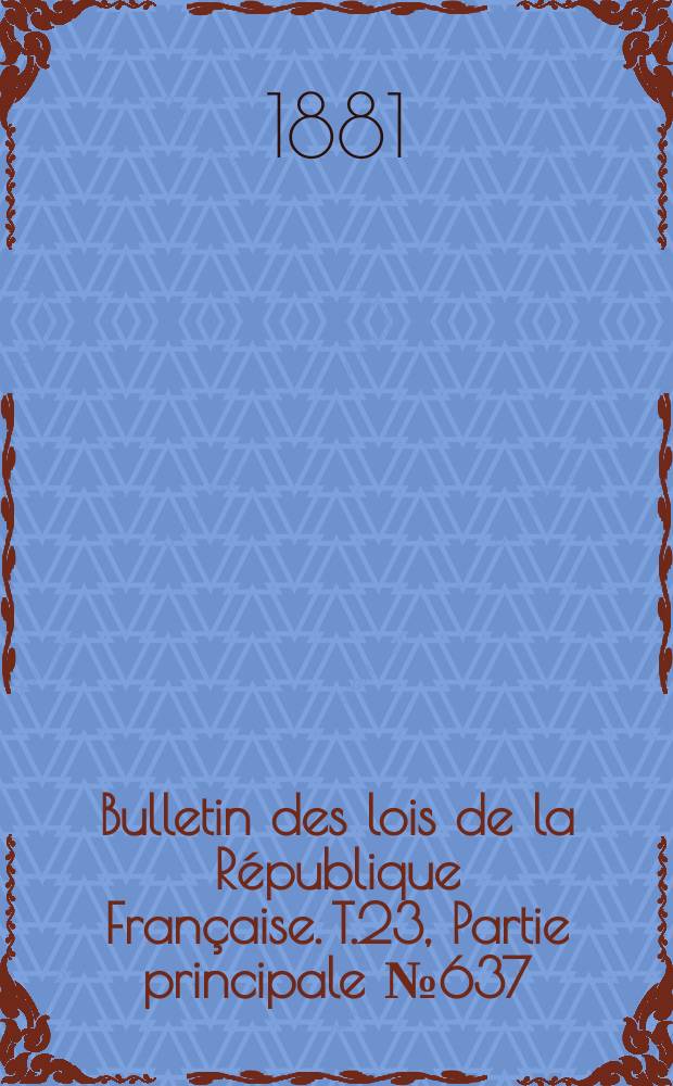 Bulletin des lois de la République Française. T.23, Partie principale №637