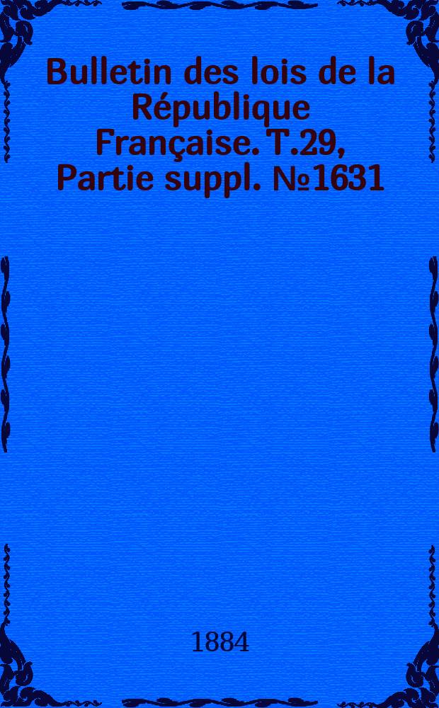 Bulletin des lois de la R&eacute;publique Fran&ccedil;aise. T.29, Partie suppl. №1631