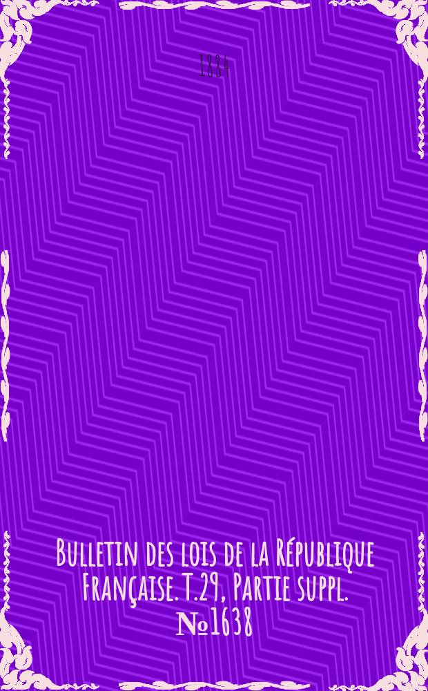 Bulletin des lois de la République Française. T.29, Partie suppl. №1638