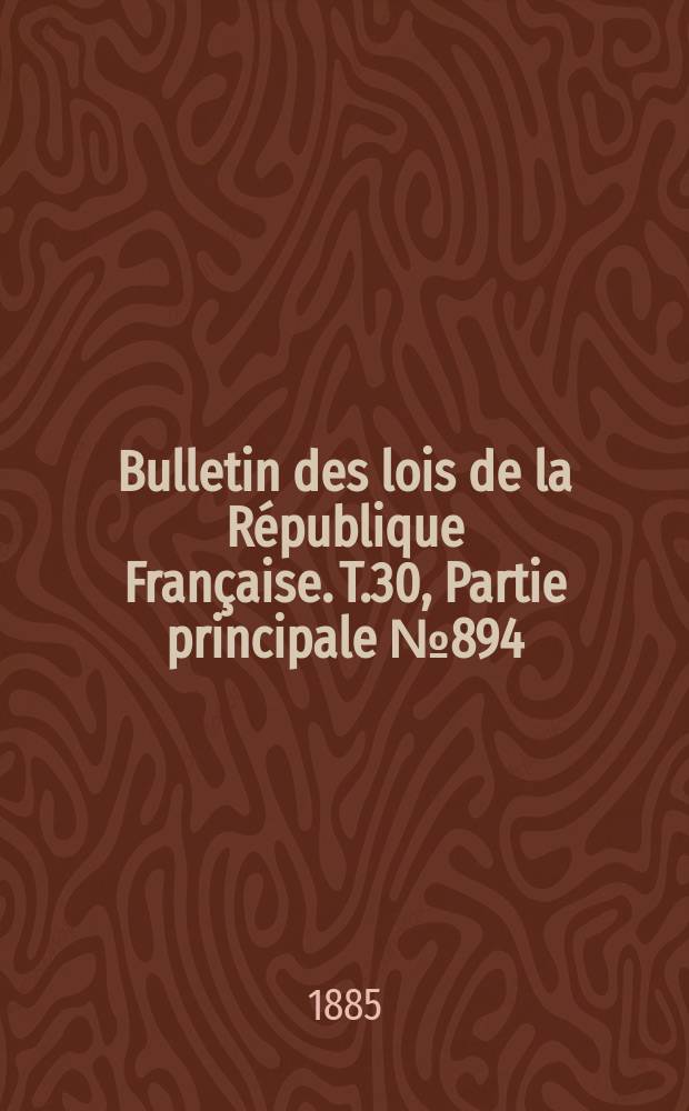 Bulletin des lois de la République Française. T.30, Partie principale №894