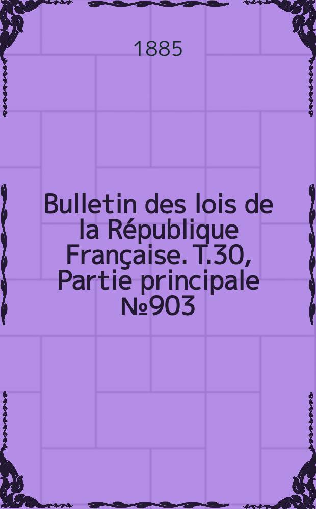 Bulletin des lois de la République Française. T.30, Partie principale №903