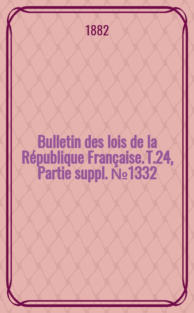 Bulletin des lois de la République Française. T.24, Partie suppl. №1332