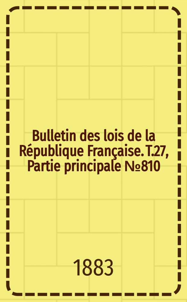 Bulletin des lois de la République Française. T.27, Partie principale №810