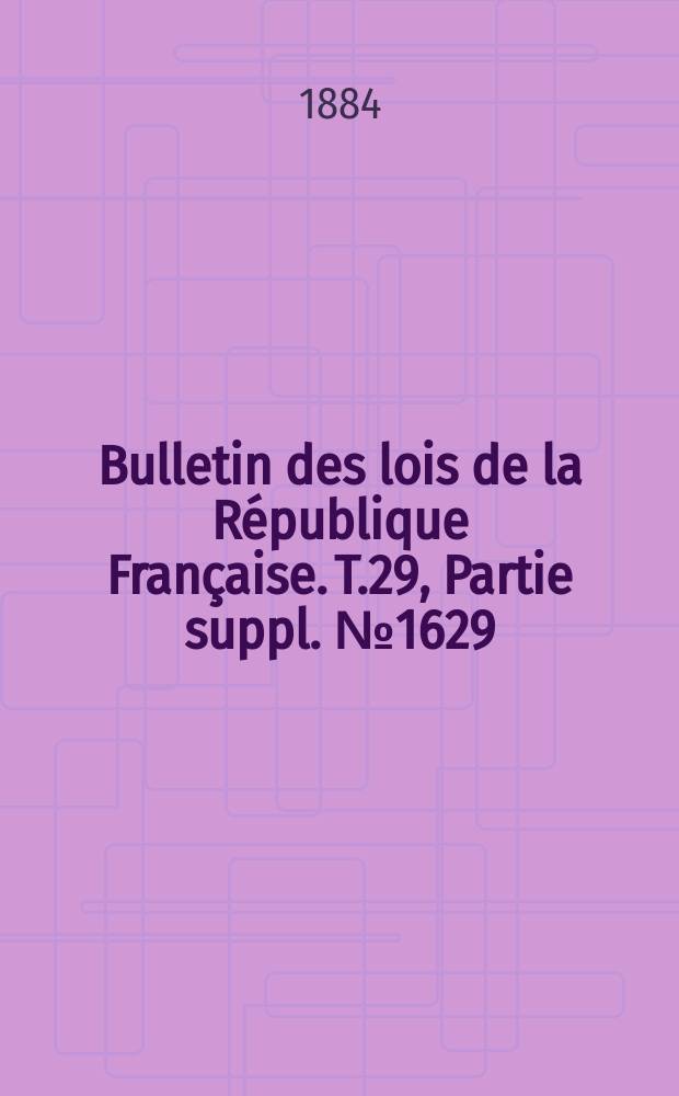 Bulletin des lois de la République Française. T.29, Partie suppl. №1629