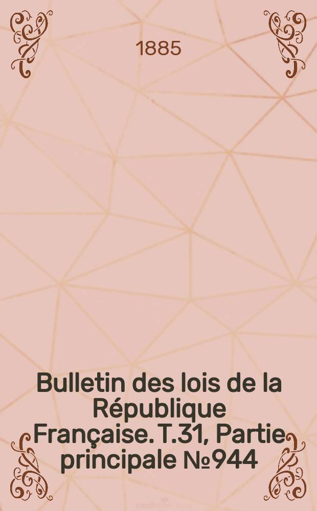 Bulletin des lois de la République Française. T.31, Partie principale №944