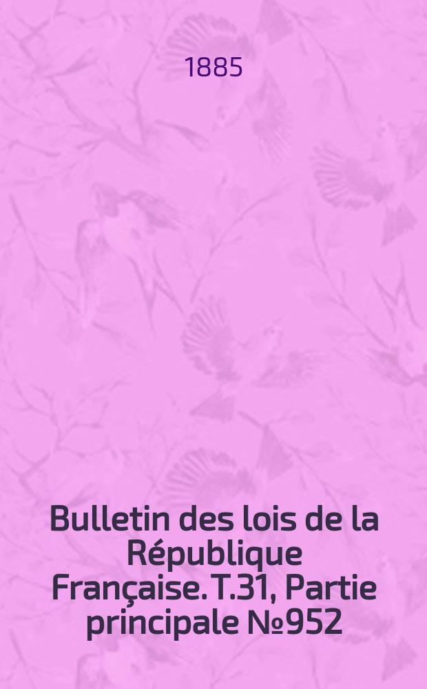 Bulletin des lois de la République Française. T.31, Partie principale №952