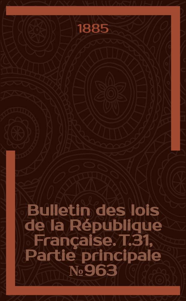 Bulletin des lois de la République Française. T.31, Partie principale №963