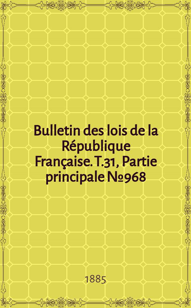 Bulletin des lois de la République Française. T.31, Partie principale №968