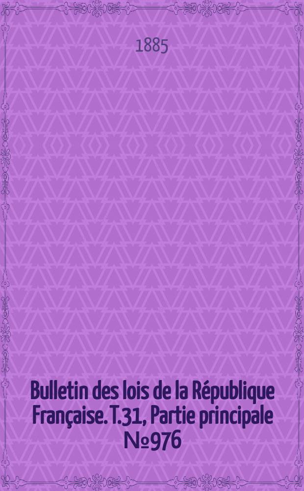 Bulletin des lois de la République Française. T.31, Partie principale №976